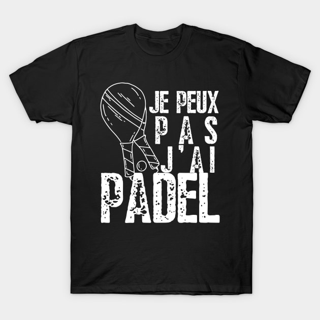 J'Peux Pas J'ai Padel | Padel Raquette Padeliste T-Shirt by click2print